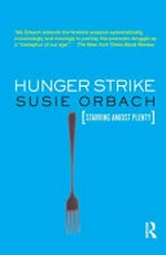 Hunger strike : the anorectic's struggle as a metaphor for our age / Susie Orbach.