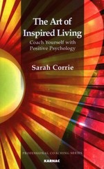 The art of inspired living : coach yourself with positive psychology / Sarah Corrie.