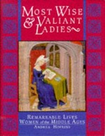 Most wise & valiant ladies : remarkable lives : women of the middle ages / Andrea Hopkins.
