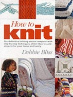 How to knit / Debbie Bliss.