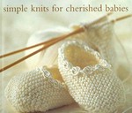 Simple knits for cherished babies / Erika Knight ; photography by John Heseltine.