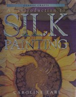 An introduction to silk painting / Caroline Earl.