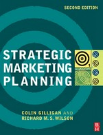 Strategic marketing planning / Colin Gilligan and Richard M.S. Wilson.