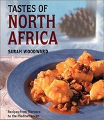 Tastes of North Africa : recipes from Morocco to the Mediterranean / Sarah Woodward ; with food photography by Gus Filgate and location photography by Alan Keohane and Sarah Woodward.