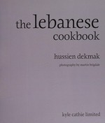 The Lebanese cookbook / Hussien Dekmak ; photography by Martin Brigdale.