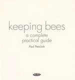 Keeping bees : a complete practical guide / Paul Peacock.