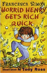 Horrid Henry gets rich quick / Francesca Simon ; illustrated by Tony Ross.
