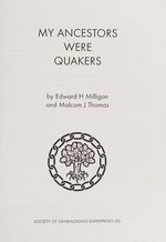 My ancestors were Quakers : how can I find out more about them? / Edward H. Milligan, Malcolm J. Thomas.