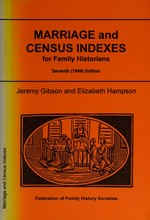 Marriage and census indexes for family historians / Jeremy Gibson and Elizabeth Hampson.