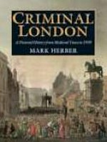 Criminal London : a pictorial history from medieval times to 1939 / Mark Herber.