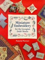 Miniature embroidery for the Georgian dolls' house / Pamela Warner.
