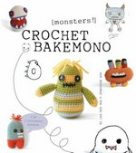 Crochet bakemono : [monsters!] / by Lan-Anh Bui & Josephine Wan.