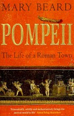 Pompeii : the life of a Roman town / Mary Beard.