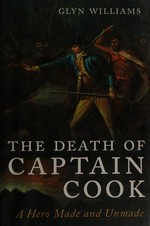 The death of Captain Cook : a hero made and unmade / Glyn Williams.