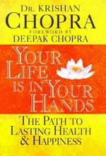 Your life is in your hands : the path to lasting health and happiness / Krishan Chopra