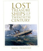 Lost treasure ships of the twentieth century / Nigel Pickford.