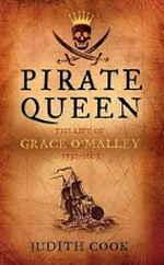 Pirate queen : the life of Grace O'Malley, 1530-1603 / Judith Cook.