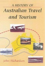 A history of Australian travel and tourism / John I. Richardson