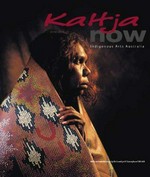 Kaltha now : indigenous Arts Australia /