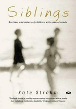 Siblings : brothers and sisters of children with special needs / Kate Strohm.