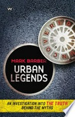 Urban legends : uncovered : an investigation into the truth behind the myths / Mark Barber.