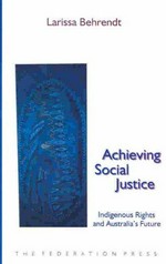 Achieving social justice : indigenous rights and Australia's future / Larissa Behrendt.