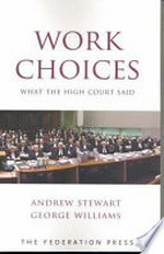 Work choices : what the High Court said / Andrew Stewart, George Williams.