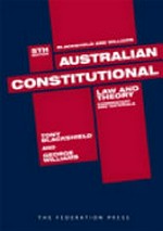 Blackshield and Williams Australian constitutional law and theory : commentary and materials / Tony Blackshield, George Williams.