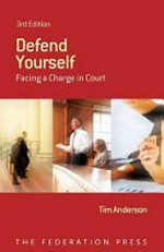 Defend yourself : facing a charge in court / Tim Anderson.
