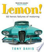 Lemon! : 60 heroic failures of motoring / Tony Davis.