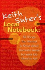 Keith Suter's local notebook : 50 things you want to know about domestic issues but were too afraid to ask / Keith Suter.