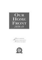 Our home front 1939-1945 / edited by Andrew Bolt ; foreword by Geoffrey Blainey ; afterword by Joan Kirner.