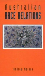 Australian race relations, 1788-1993 / Andrew Markus