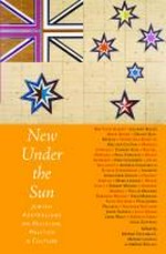 New under the sun : Jewish Australians on religion, politics & culture / edited by Michael Fagenblat, Melanie Landau & Nathan Wolski.