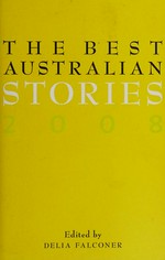 The best Australian stories 2008 / edited by Delia Falconer.