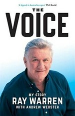 The voice : my story / Ray Warren.