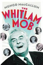 The Whitlam mob / Mungo MacCallum.