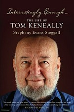 Interestingly enough-- : the life of Tom Keneally / Stephany Evans Steggall.