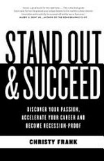 Stand out & succeed : discover your passion, accelerate your career and become recession-proof / Christy Frank.