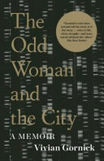 The odd woman and the city : a memoir / Vivian Gornick.