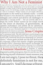 Why I am not a feminist : a feminist manifesto / Jessa Crispin.