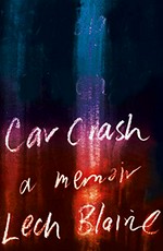 Car crash : a memoir / Lech Blaine.