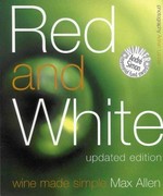 Red and white : wine made simple / Max Allen ; photography, Adrian Lander
