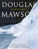 Douglas Mawson : the life of an explorer / Lincoln Hall ; research Barbara Scanlan.
