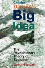 Charles Darwin's big idea : the revolutionary theory of evolution / Robin Stewart.
