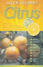 Citrus : a guide to organic management, propagation, pruning, pest control and harvesting / Allen Gilbert.