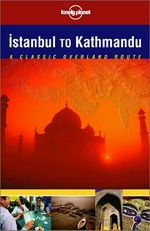 Istanbul to Kathmandu : a classic overland route / Paul Harding, Simon Richmond