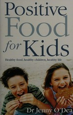 Positive food for kids / Jenny O'Dea.