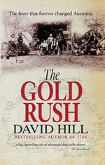 The gold rush : the fever that forever changed Australia / David Hill.