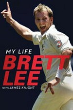 My life : Brett Lee / with James Knight.